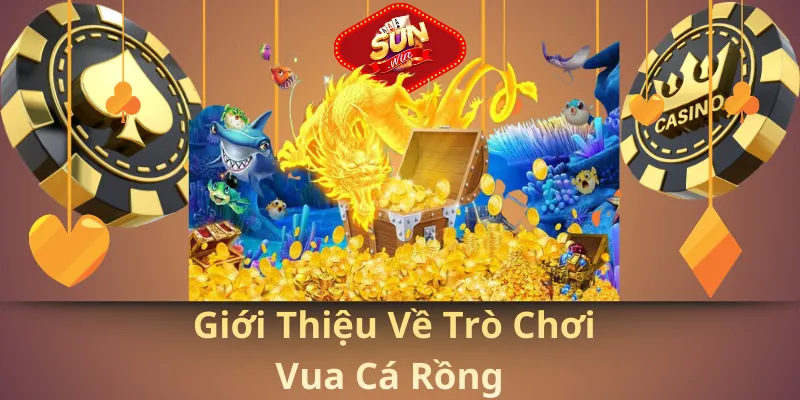 Giới thiệu về trò chơi vua cá rồng