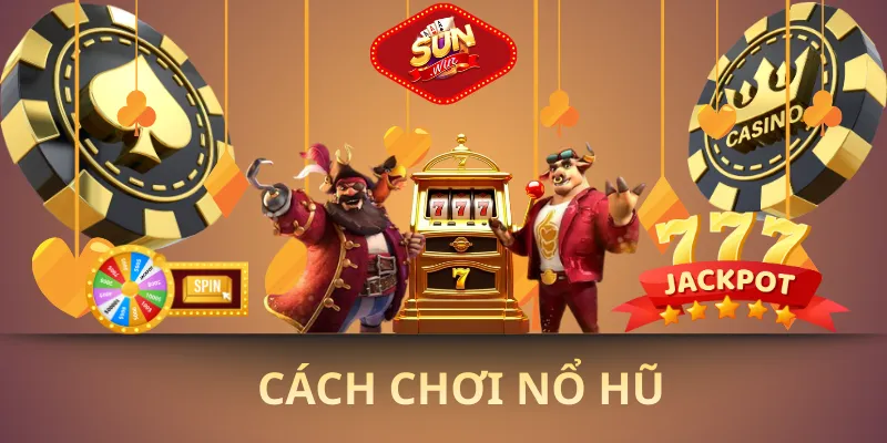 Cách chơi nổ hũ