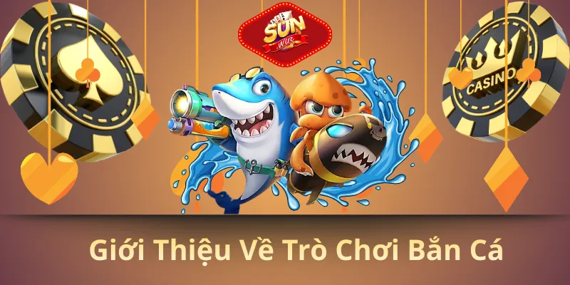 Giới thiệu về trò chơi bắn cá