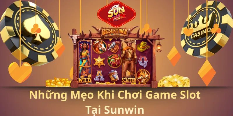 Những mẹo khi chơi game slot tại sunwin