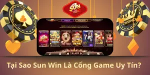 tại sao sun win là cổng game uy tín